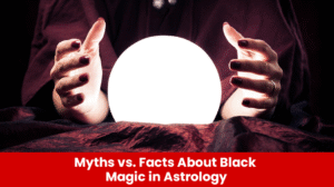 Read more about the article Myths vs. Facts About Black Magic in Astrology