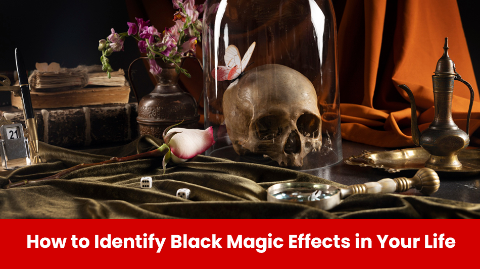 You are currently viewing How to Identify Black Magic Effects in Your Life