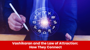 Read more about the article Vashikaran and the Law of Attraction: How They Connect