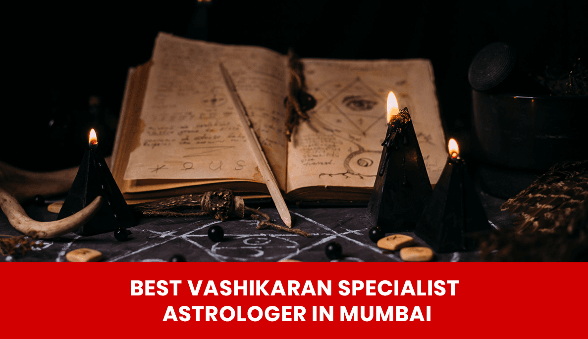 You are currently viewing Best Vashikaran Specialist Astrologer in Mumbai