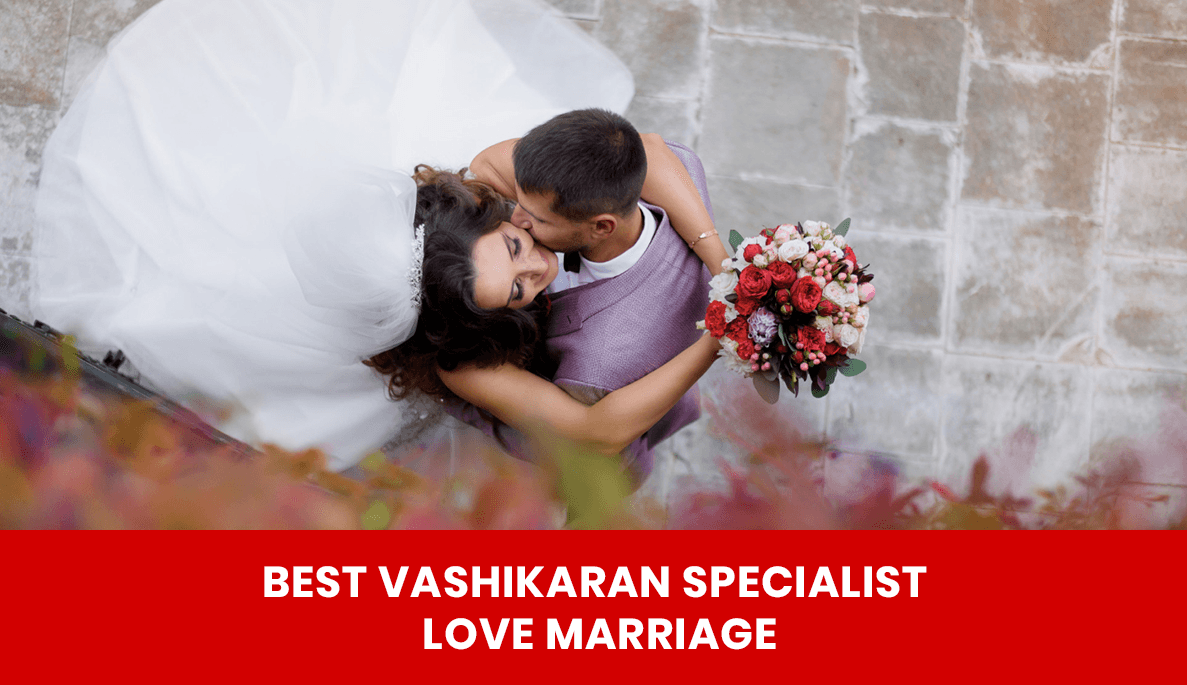 Read more about the article Best Vashikaran Specialist Love Marriage