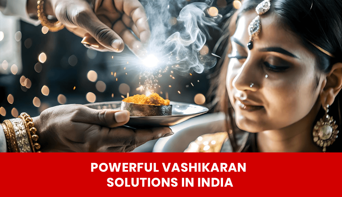 You are currently viewing Powerful Vashikaran Solutions in India