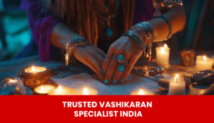 Read more about the article Trusted Vashikaran Specialist India