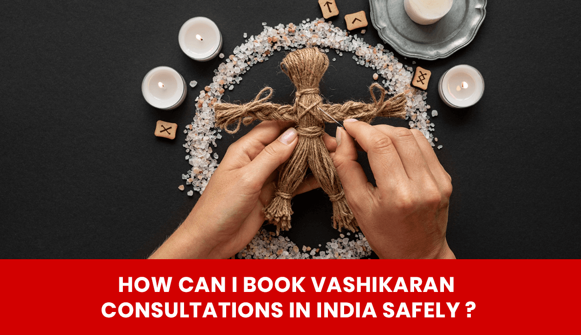 You are currently viewing How Can I Book Vashikaran Consultations in India Safely ?