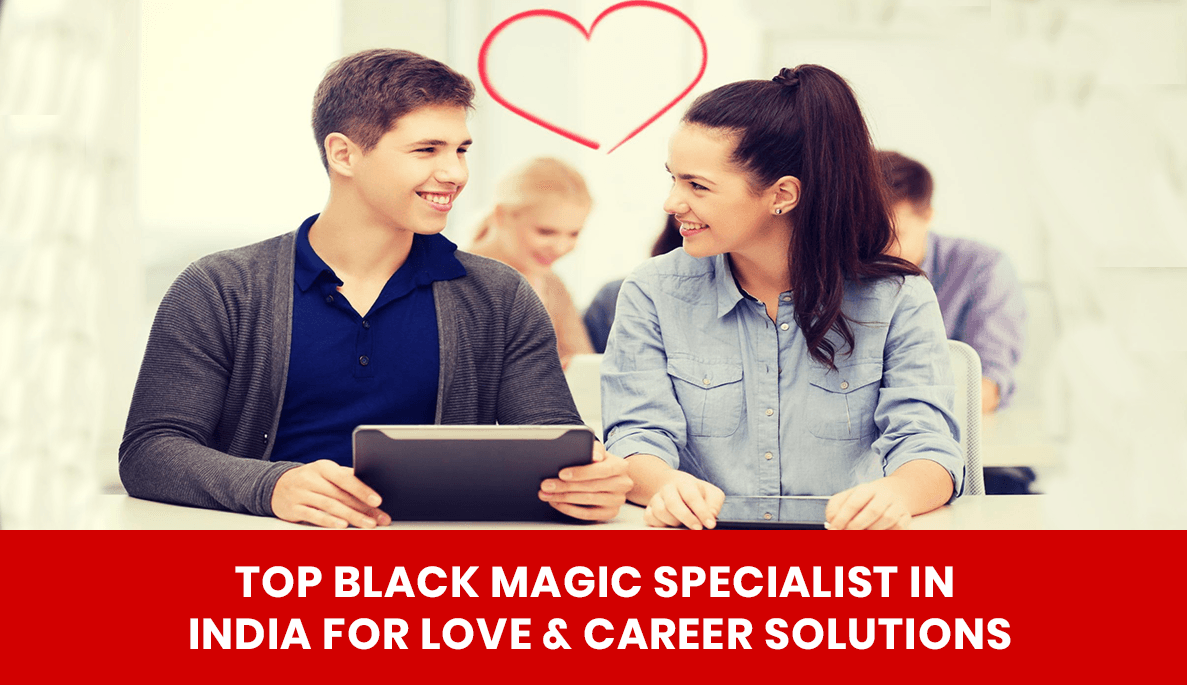 You are currently viewing Top Black Magic Specialist in India for Love & Career Solutions