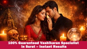 Read more about the article 100% Guaranteed Vashikaran Specialist in Surat – Instant Results