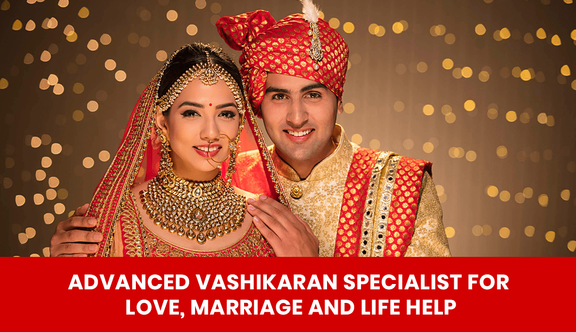You are currently viewing Advanced Vashikaran Specialist for Love, Marriage and Life Help