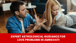 Read more about the article Expert Astrological Guidance for Love Problems in Amravati