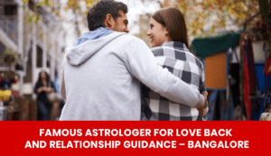 Read more about the article Famous Astrologer for Love Back and Relationship Guidance – Bangalore