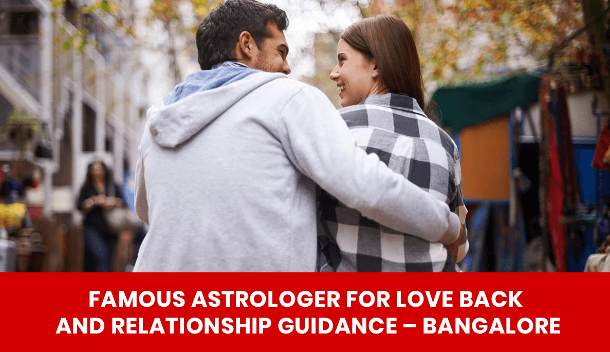You are currently viewing Famous Astrologer for Love Back and Relationship Guidance – Bangalore