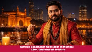 Read more about the article Famous Vashikaran Specialist in Mumbai – 100% Guaranteed Solution