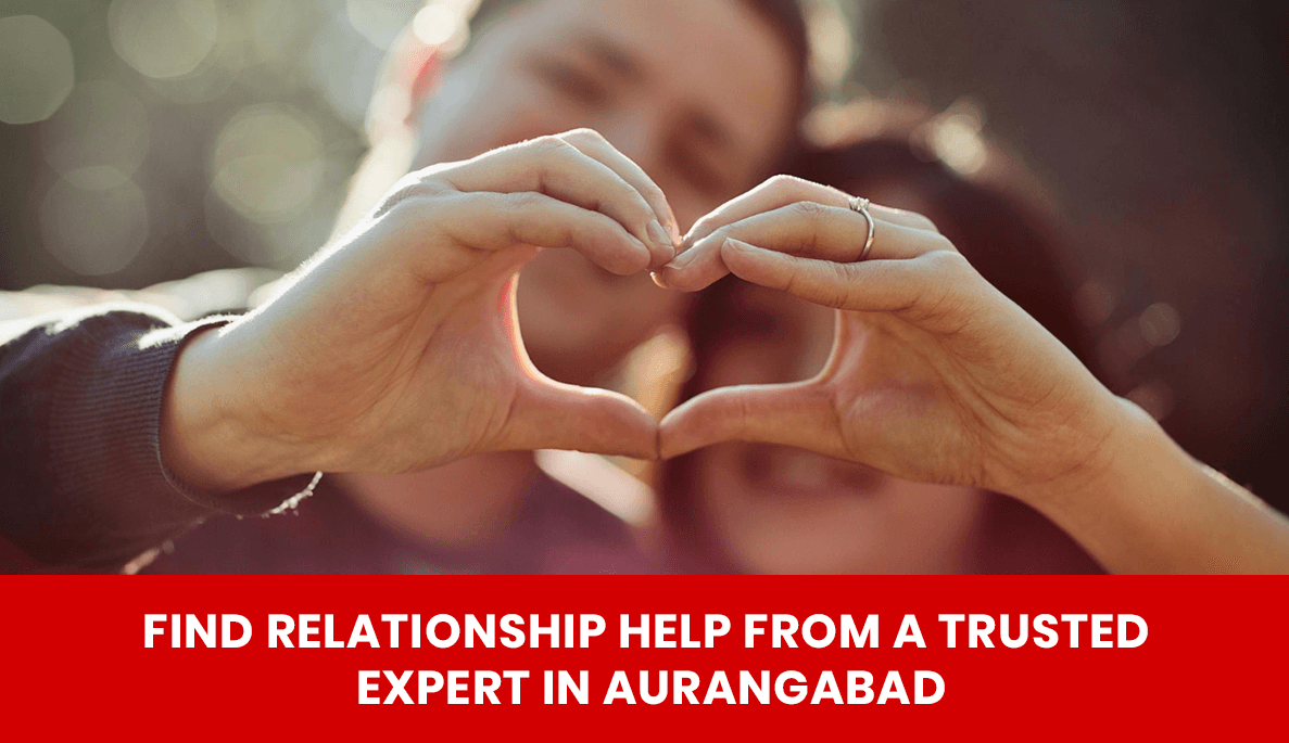 Read more about the article Find Relationship Help from a Trusted Expert in Aurangabad