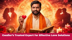 Read more about the article Gwalior’s Trusted Expert for Effective Love Solutions