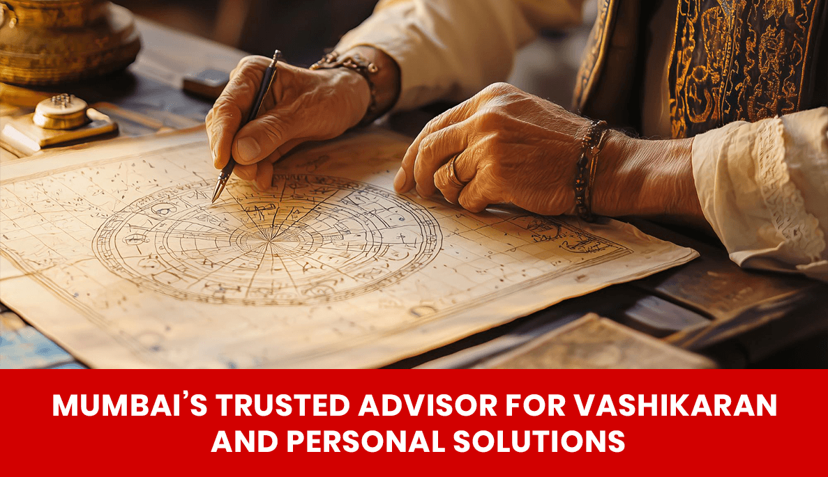 You are currently viewing Mumbai’s Trusted Advisor for Vashikaran and Personal Solutions