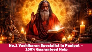 Read more about the article No.1 Vashikaran Specialist in Panipat – 100% Guaranteed Help