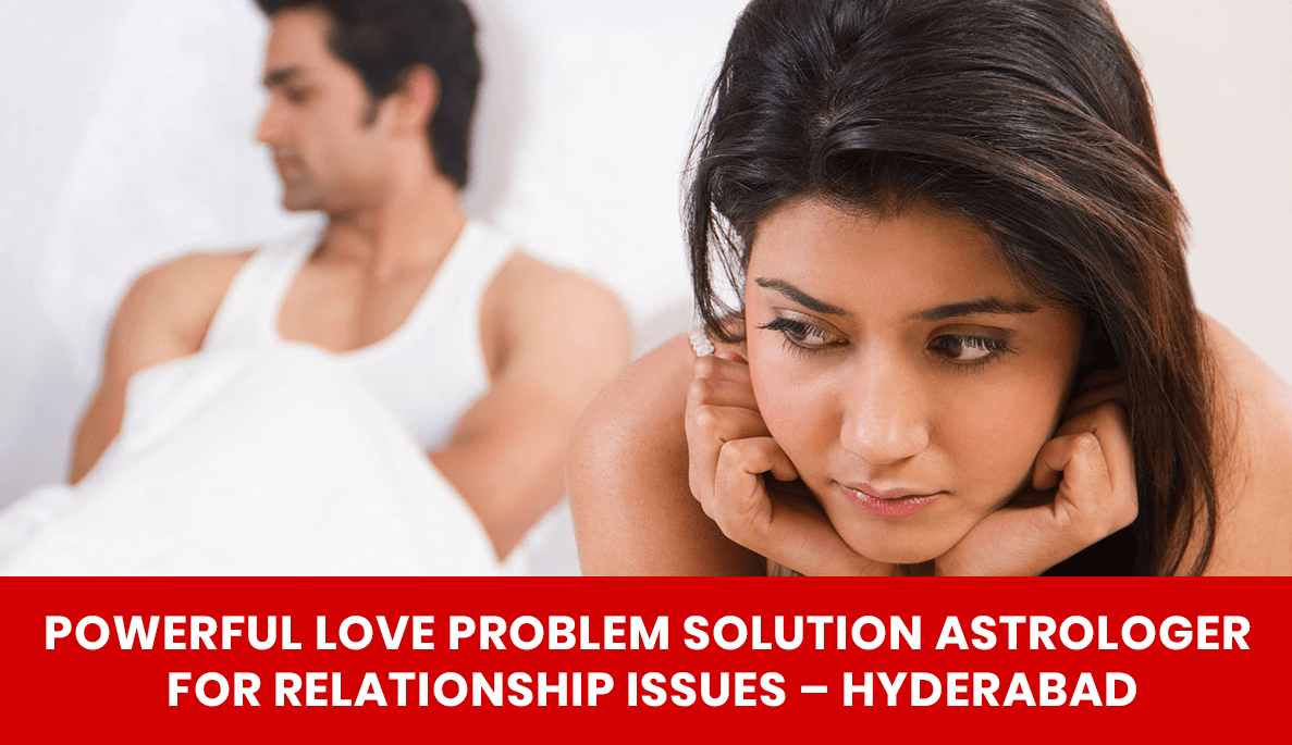 Read more about the article Powerful Love Problem Solution Astrologer for Relationship Issues – Hyderabad