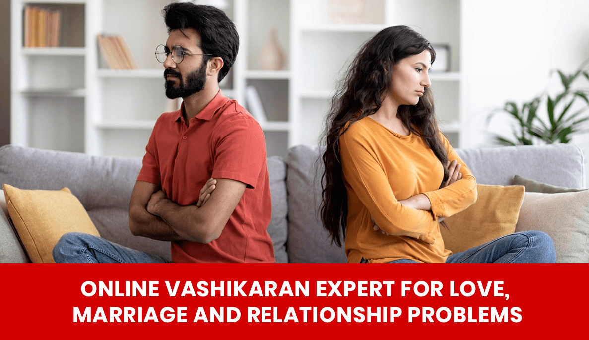 You are currently viewing Online Vashikaran Expert for Love, Marriage and Relationship Problems