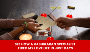 Read more about the article See How a Vashikaran Specialist Fixed My Love Life in Just Days